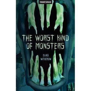 The Worst Kind of Monsters -- Thought Catalog